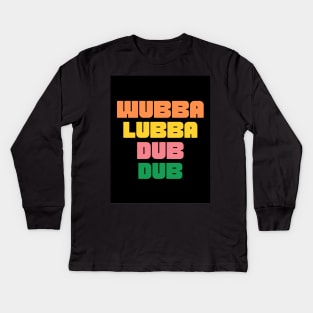 wubba lubba dub dub! Kids Long Sleeve T-Shirt